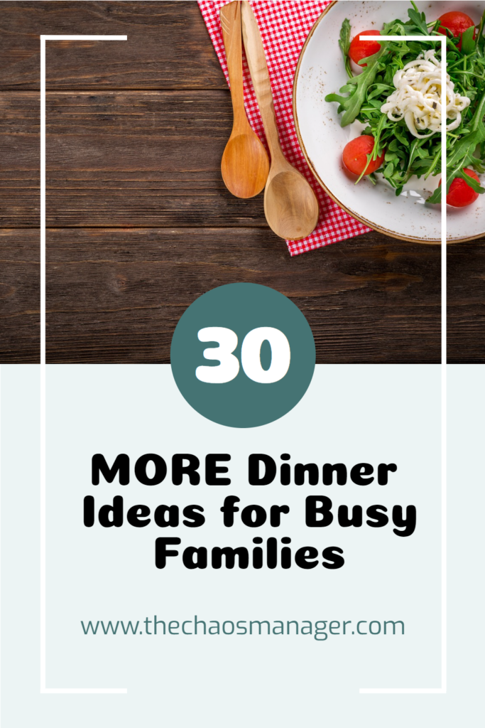 Pinterest style rectangle.  Top has a wooden table with a salad in a white bowl.  The bowl is on top of a red checkered napkin and there are two wooden spoons to the left.  The number 30 is in the center in a blue circle. The bottom half says, "MORE  Dinner Ideas for Busy Families" in black lettering.  Followed by www.thechaosmanager.com in smaller blue font. 